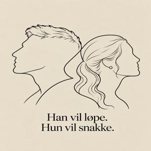 Han vil løpe - Hun vil snakke.