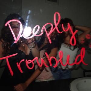 The Deeply Troubled Podcast