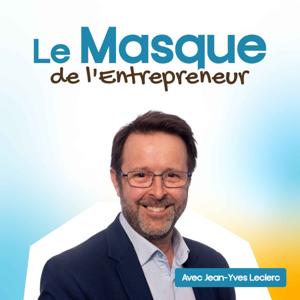 Le Masque de l’entrepreneur : Les histoires humaines qui façonnent les bâtisseurs, un podcast par Jean-Yves Leclerc