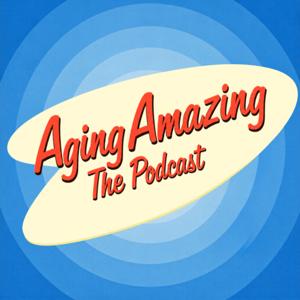 Aging Amazing: the Podcast