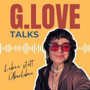 G.Love Talks - Leben statt Überleben
