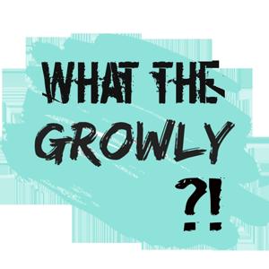 What the Growly?!