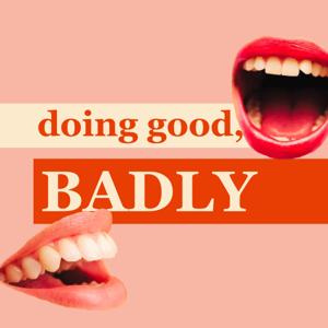 Doing Good, Badly Podcast