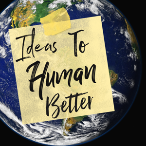 Ideas To Human Better