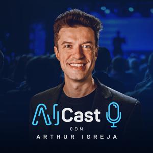 AI CAST com Arthur Igreja