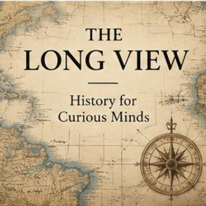 The Long View — History for Curious Minds