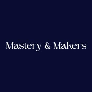 Mastery & Makers