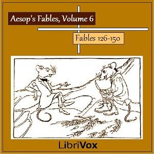 Aesop's Fables, Volume 06 (Fables 126-150) by Aesop (c. 620 BCE - 564)