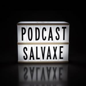 Podcast Salvaxe
