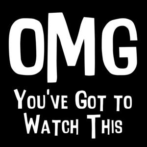 OMG You've Got to Watch This
