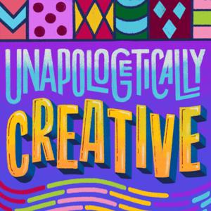 Unapologetically Creative