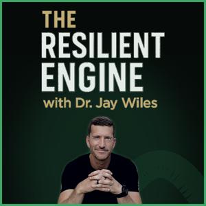 The Resilient Engine with Dr. Jay Wiles