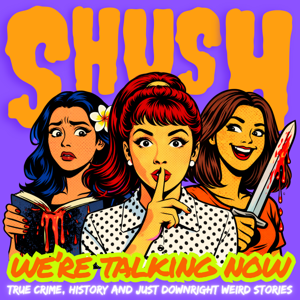 SHUSH! We’re Talking Now
