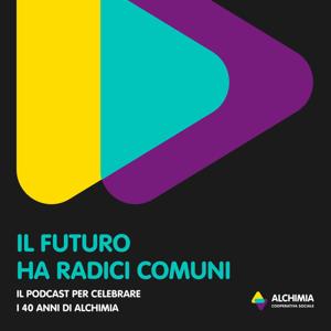 Il futuro ha radici comuni - 40 anni di Alchimia