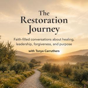 The Restoration Journey: Healing, Faith & Finding Purpose