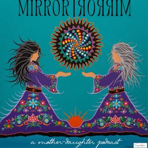 Mirror Mirror | A Mother-Daughter Podcast