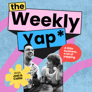 The Weekly Yap w/ Joel and Callie
