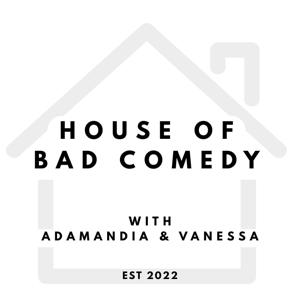 House of Bad Comedy Podcast