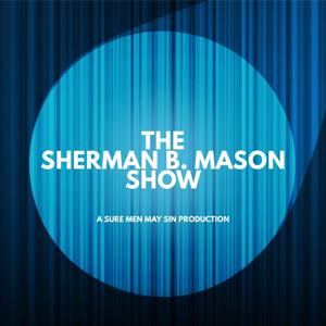 The Sherman B. Mason Show
