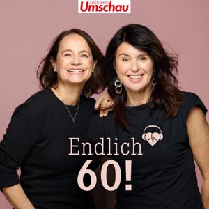 Endlich 60! | Der Podcast für das beste Leben