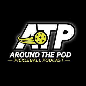 Around the Pod | Pickleball Podcast