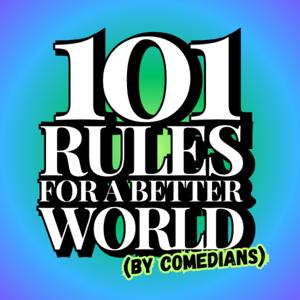 101 Rules for a Better World (by Comedians)