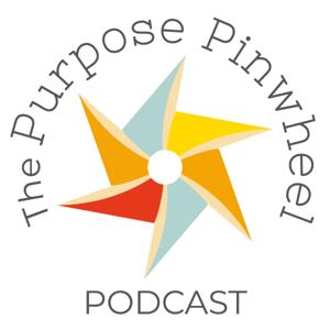 The Purpose Pinwheel Podcast