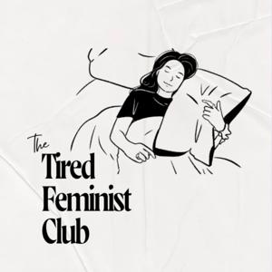 The Tired Feminist Club
