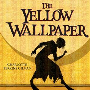 The Yellow Wallpaper by Charlotte Perkins Gilman.