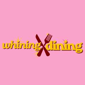 Whining and Dining
