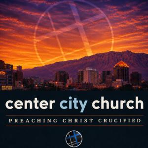 Center City Church:Preaching Christ Crucified