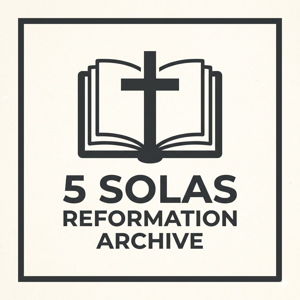 5 Solas Reformation Archive