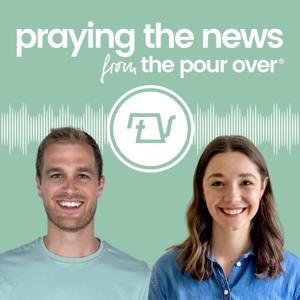 Praying the News from The Pour Over