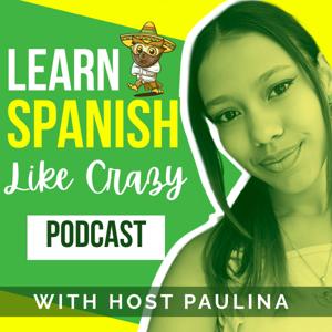 Learn Spanish Like Crazy Podcast