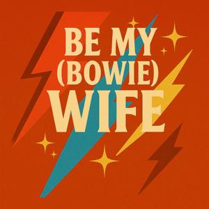Be My (Bowie) Wife