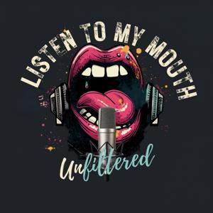 Listen To My Mouth-Unfiltered