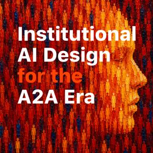 Institutional AI Design • Agent-to-Agent Era
