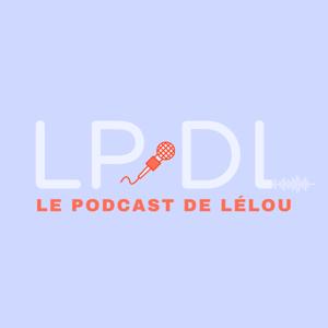 LPDL : le podcast de Lélou