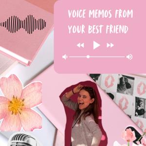 Voice Memos from your Best Friend