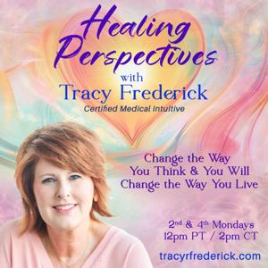 Healing Perspectives with Certified Medical Intuitive Tracy Frederick