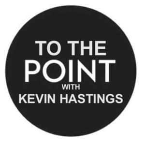 To The POINT with Kevin Hastings