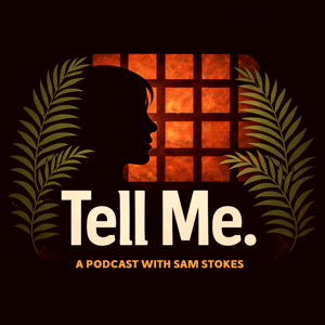 Tell Me // A Podcast with Sam Stokes