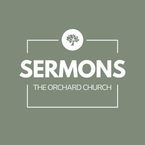 The Orchard Church Sermons