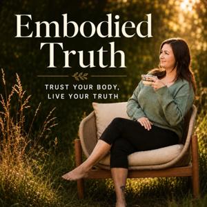 Embodied Truth - Trust Your Body, Live Your Truth