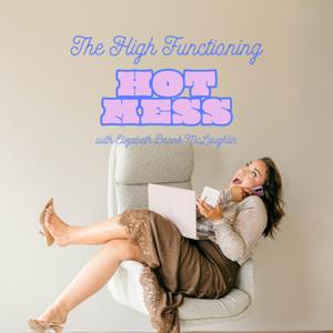 The High Functioning Hot Mess Podcast