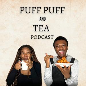 Puff puff and Tea Podcast