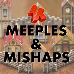 Meeples & Mishaps