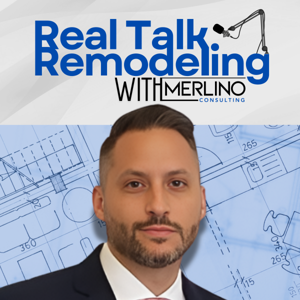 Real Talk Remodeling With Merlino Consulting
