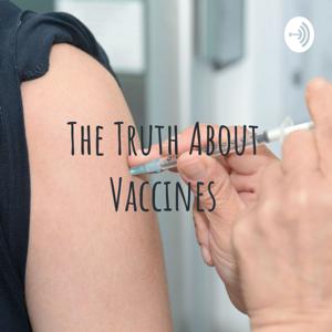The Truth About Vaccines