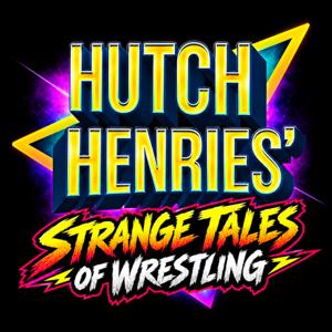 STRANGE TALES of WRESTLING w/ Hutch Henries